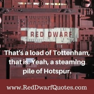 A steaming pile of Hotspur Red Dwarf quote