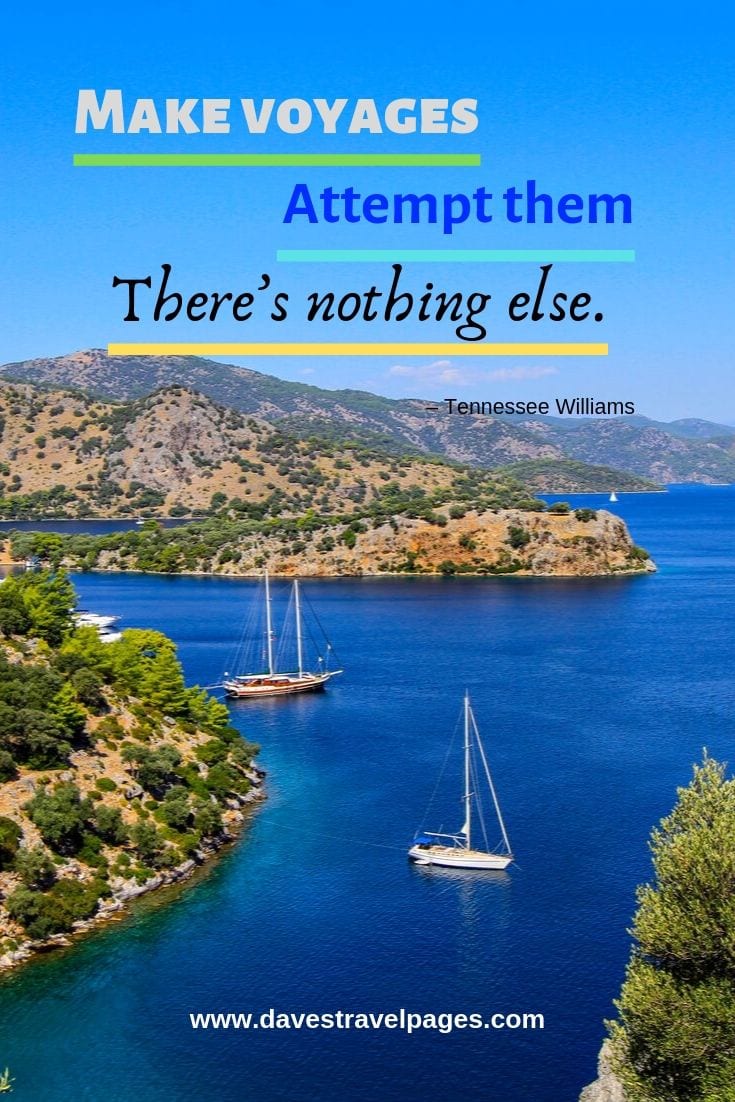 Inspiring travel quotes: “Make voyages. Attempt them. There’s nothing else.”