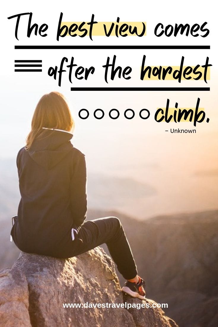 “The best view comes after the hardest climb”