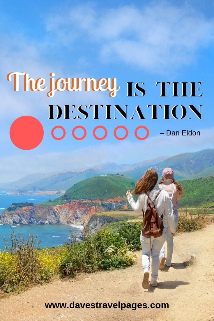 “The journey is the destination.”