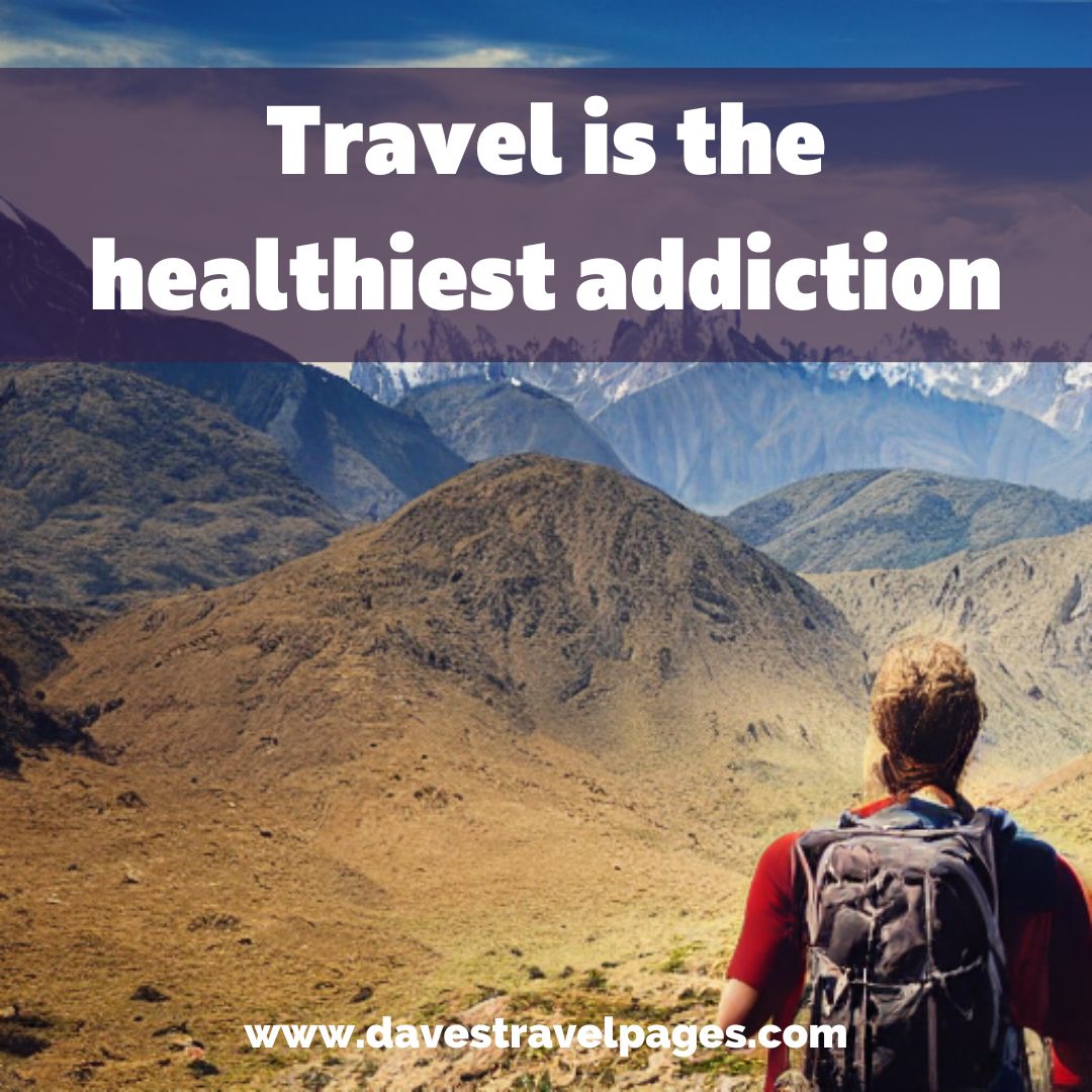 Travel is the healthiest addiction - Dave's Travel Pages