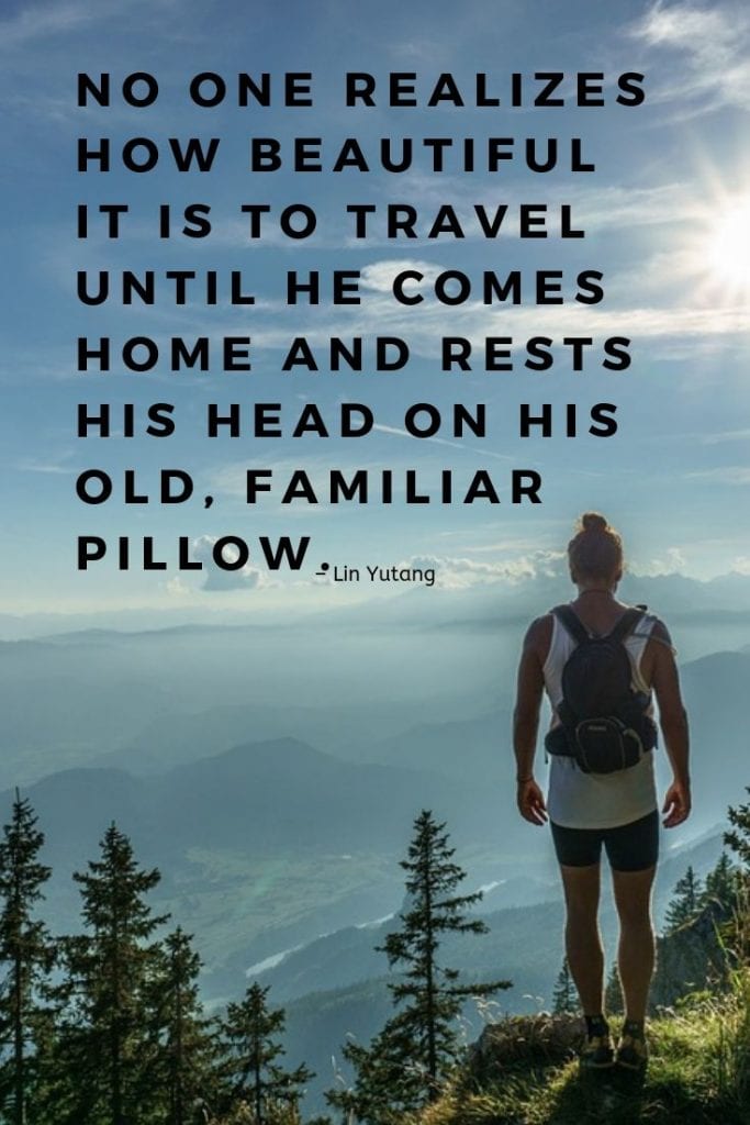 Explore quotes for travel inspiration: No one realizes how beautiful it is to travel until he comes home and rests his head on his old, familiar pillow.