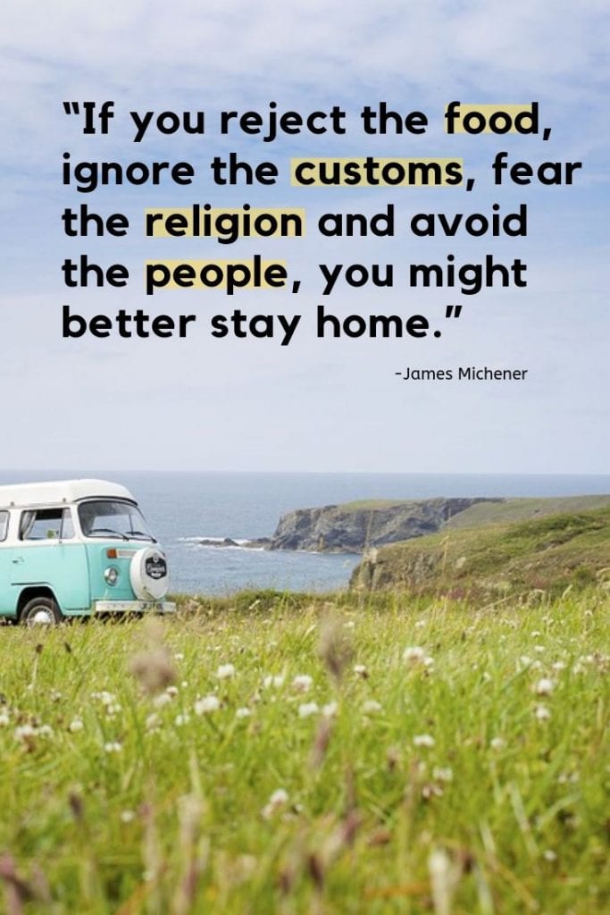 Inspiring travel quotes - If you reject the food, ignore the customs, fear the religion and avoid the people, you might better stay home.