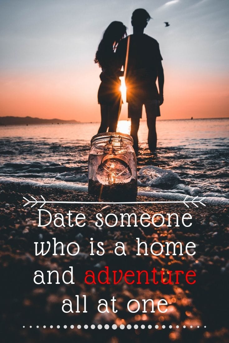 Date someone who is a home and adventure all at one