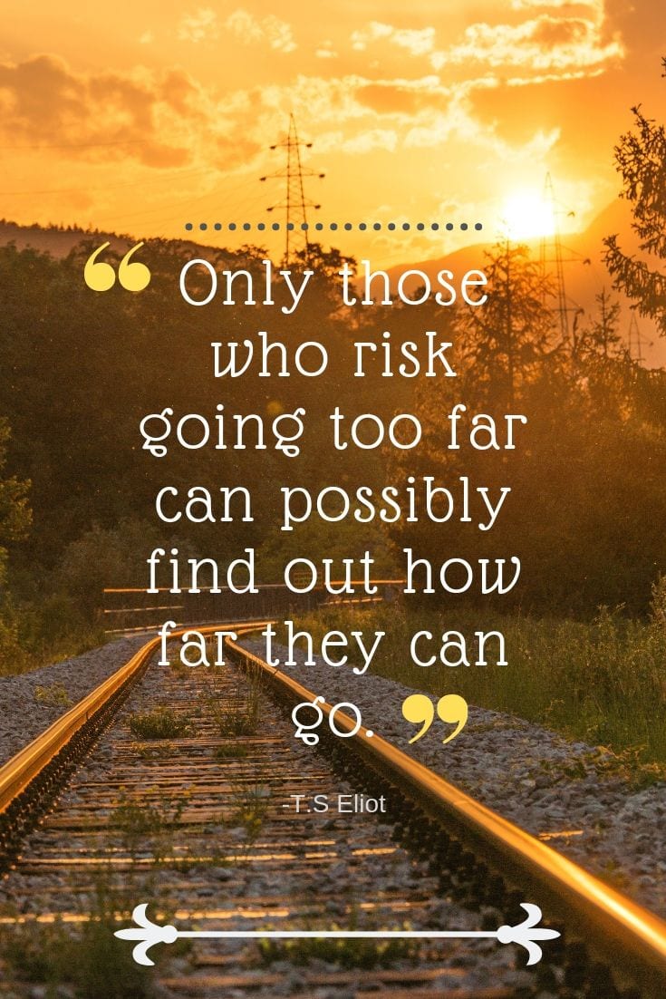 Only those who risk going too far can possibly find out how far they can go