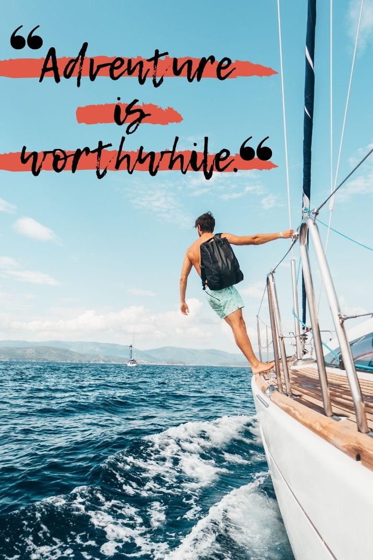 Adventure is worthwhile.