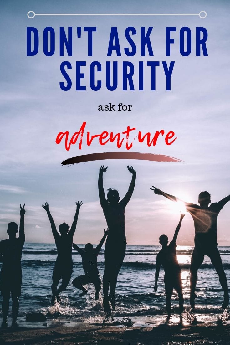 ¬Don't ask for security, ask for adventure quote