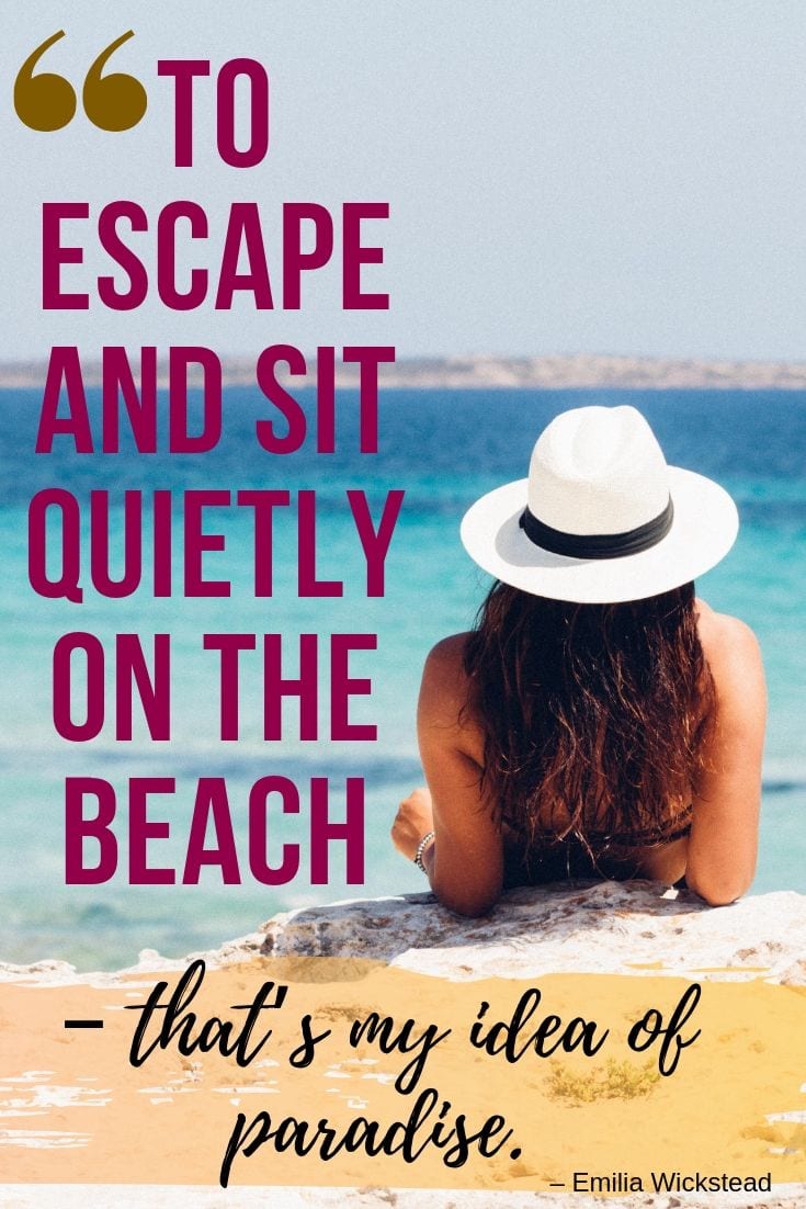 best Beach Captions - “To escape and sit quietly on the beach – that’s my idea of paradise.” – Emilia Wickstead