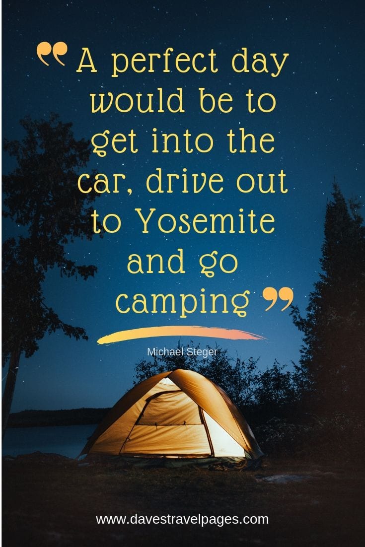 Perfect Day Quotes - "A perfect day would be to get into the car, drive out to Yosemite and go camping."