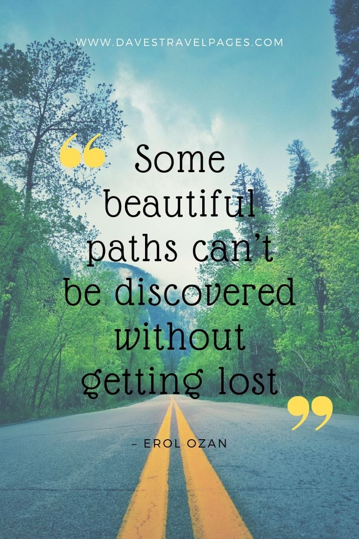 Some beautiful paths can’t be discovered without getting lost