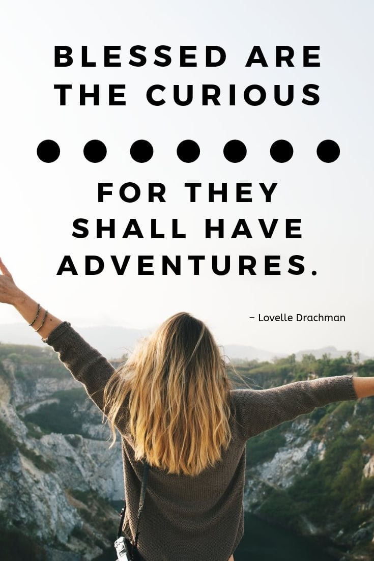 journey inspirational quotes Adventure travel quote - Blessed are the curious for they shall have adventures.