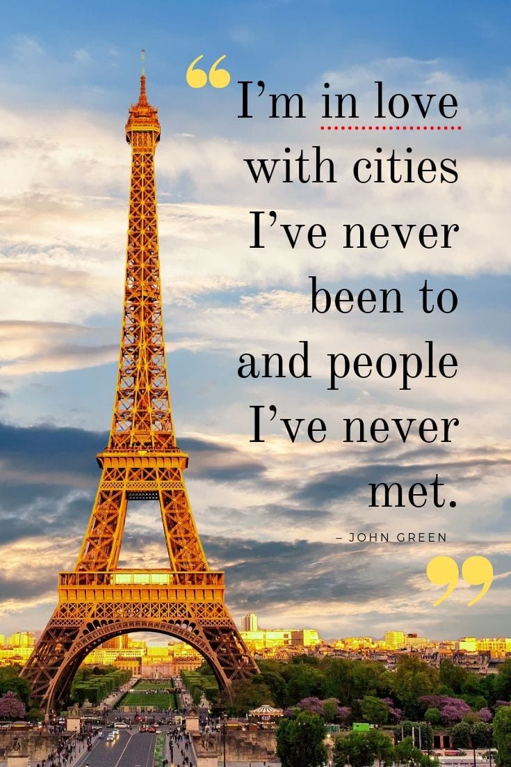 I’m in love with cities I’ve never been to and people I’ve never met.