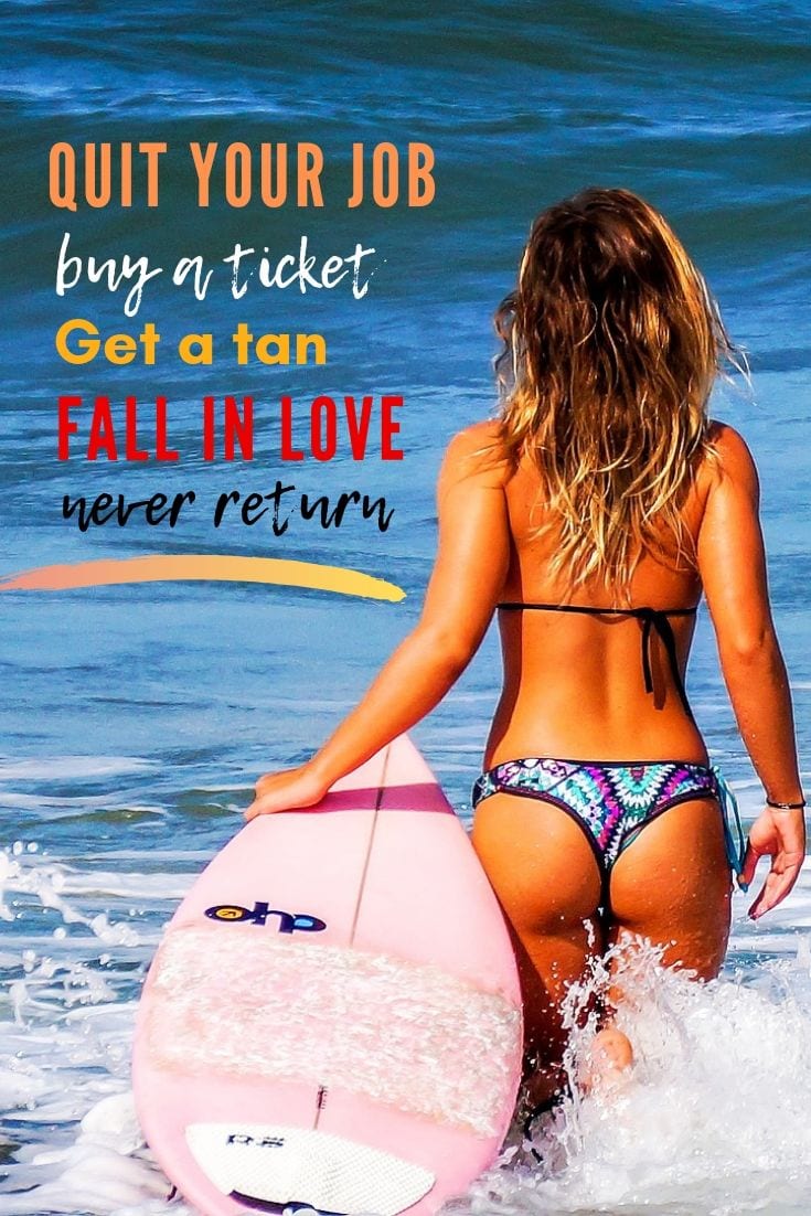 Funny travel quote - Quit your job, buy a ticket, get a tan, fall in love, never return.