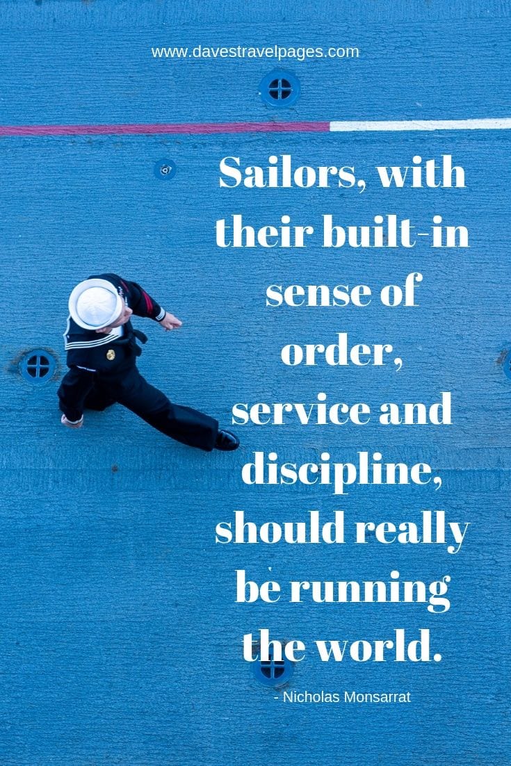 Sailing quotes - Sailors, with their built-in sense of order, service and discipline, should really be running the world.