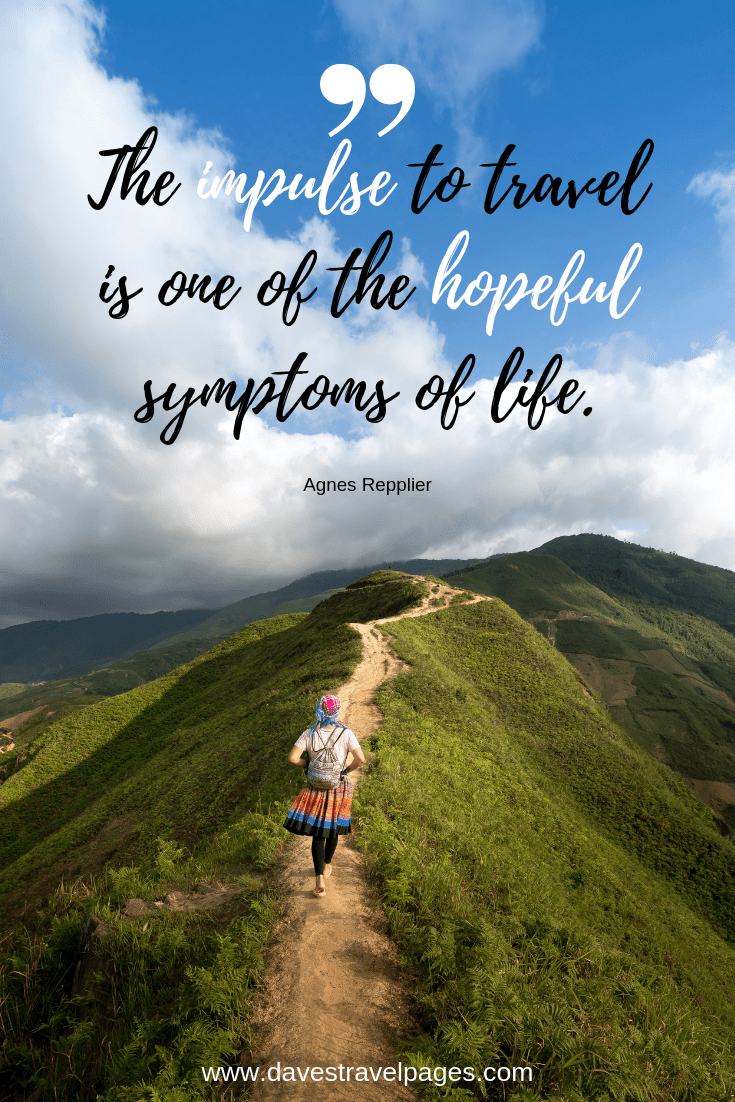 Travel captions that inspire wanderlust - "The impulse to travel is one of the hopeful symptoms of life."