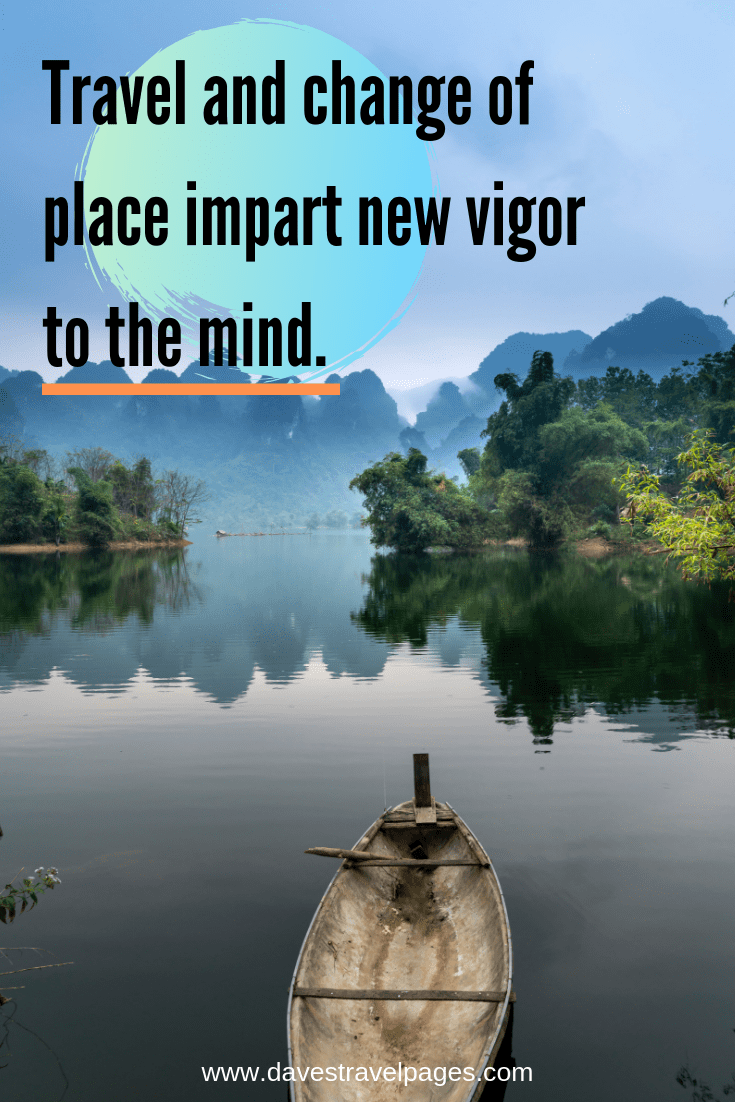 Philosophy quotes - "Travel and change of place impart new vigor to the mind."
