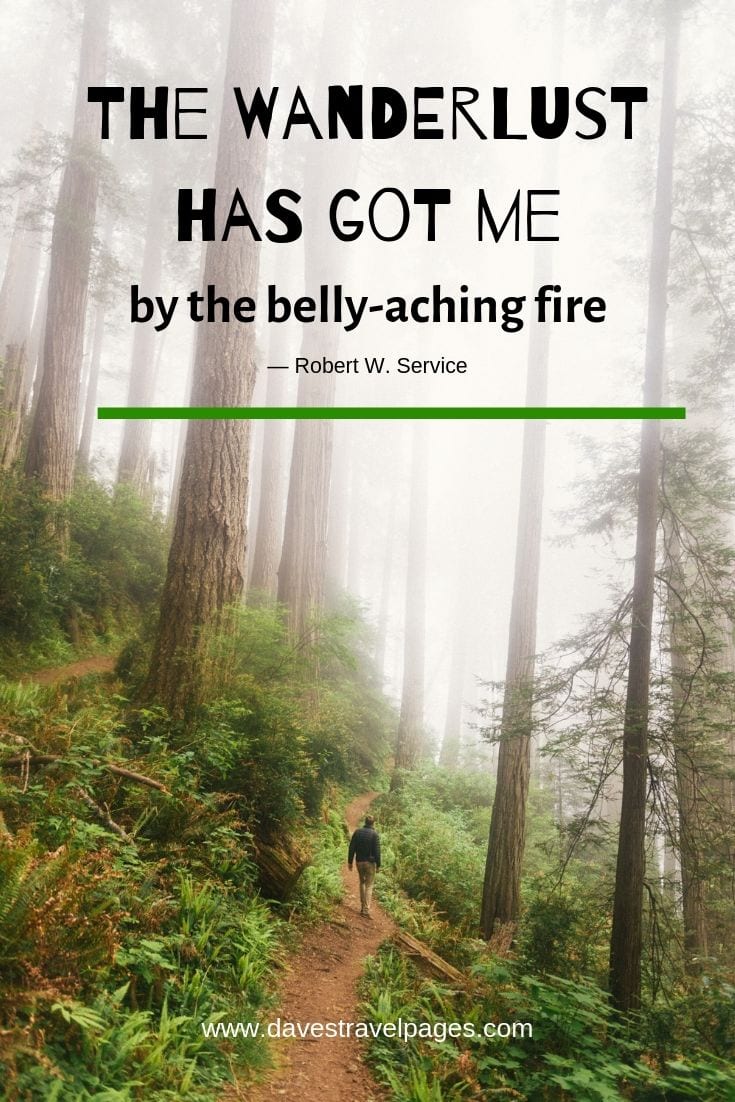 Wanderlust quotes - "The Wanderlust has got me... by the belly-aching fire”