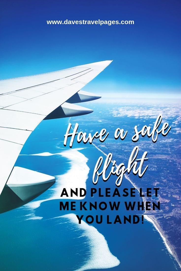 Flying quotes and sayings: Have a safe flight – and please let me know when you land!