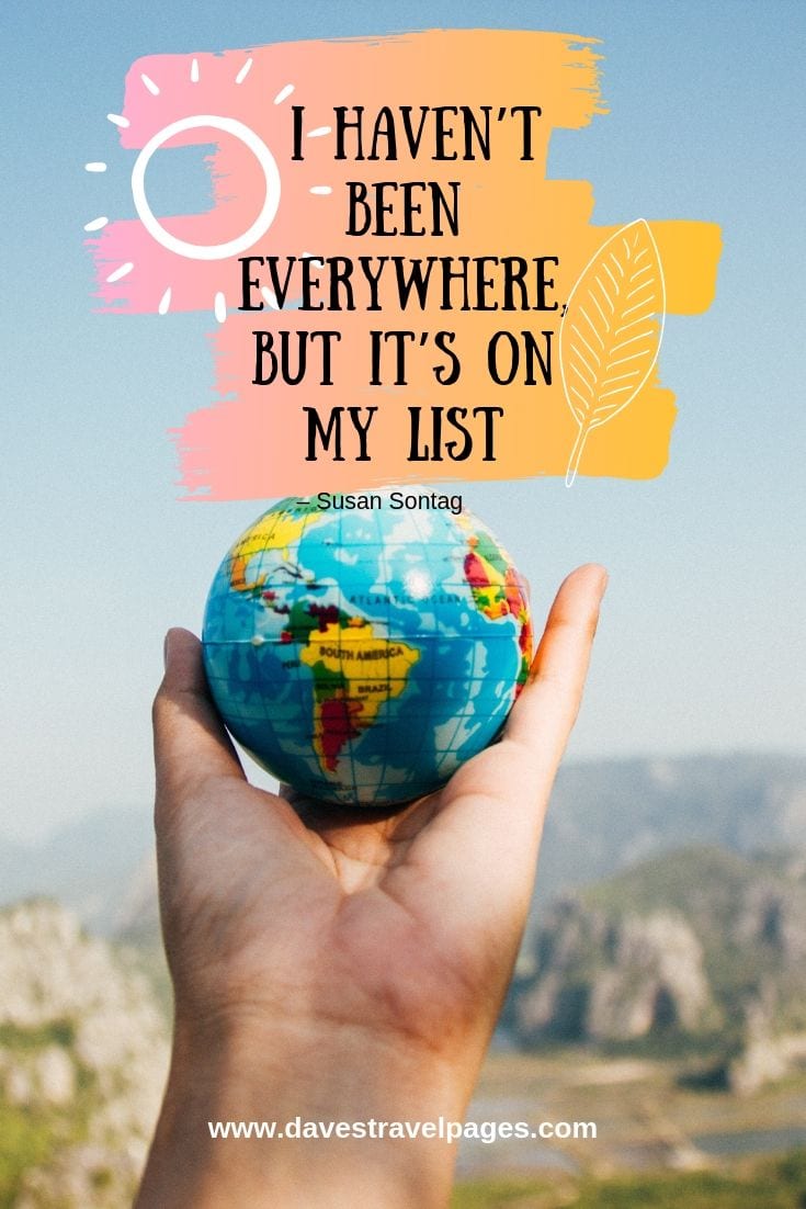 I haven’t been everywhere, but it’s on my list.