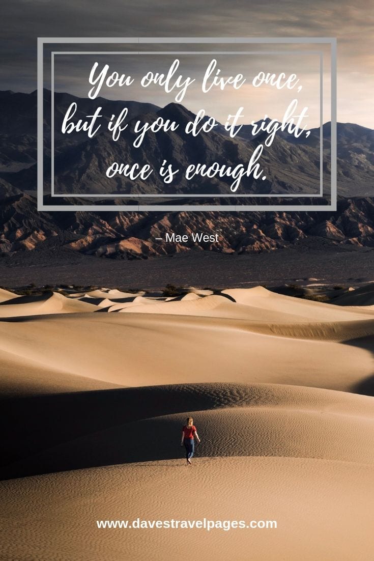 good luck travel quotes Mae West Quotes: You only live once, but if you do it right, once is enough. – Mae West