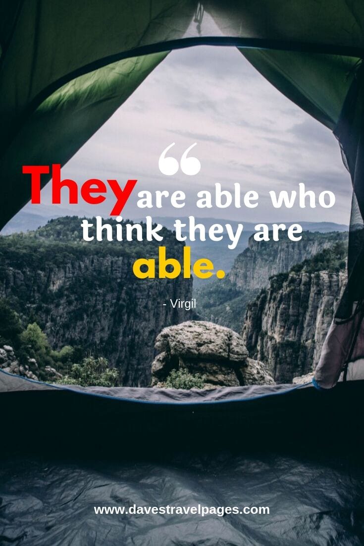 They are able who think they are able. - Virgil