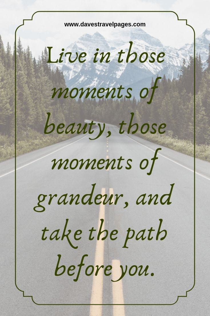 good luck travel quotes Quotes and travel: Live in those moments of beauty, those moments of grandeur, and take the path before you.