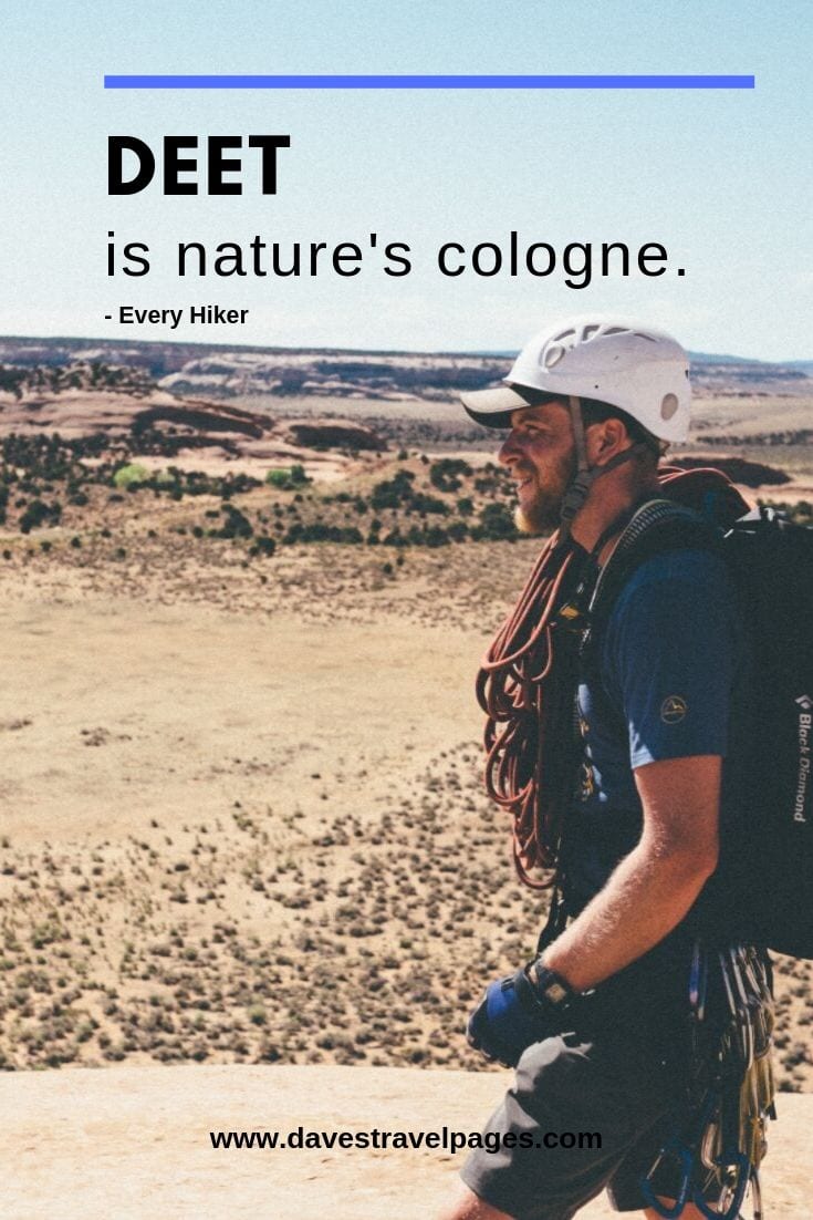 DEET is nature's cologne.  - Every Hiker