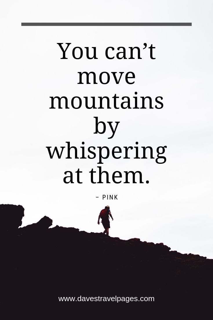 Caption for Mountains - You can’t move mountains by whispering at them.