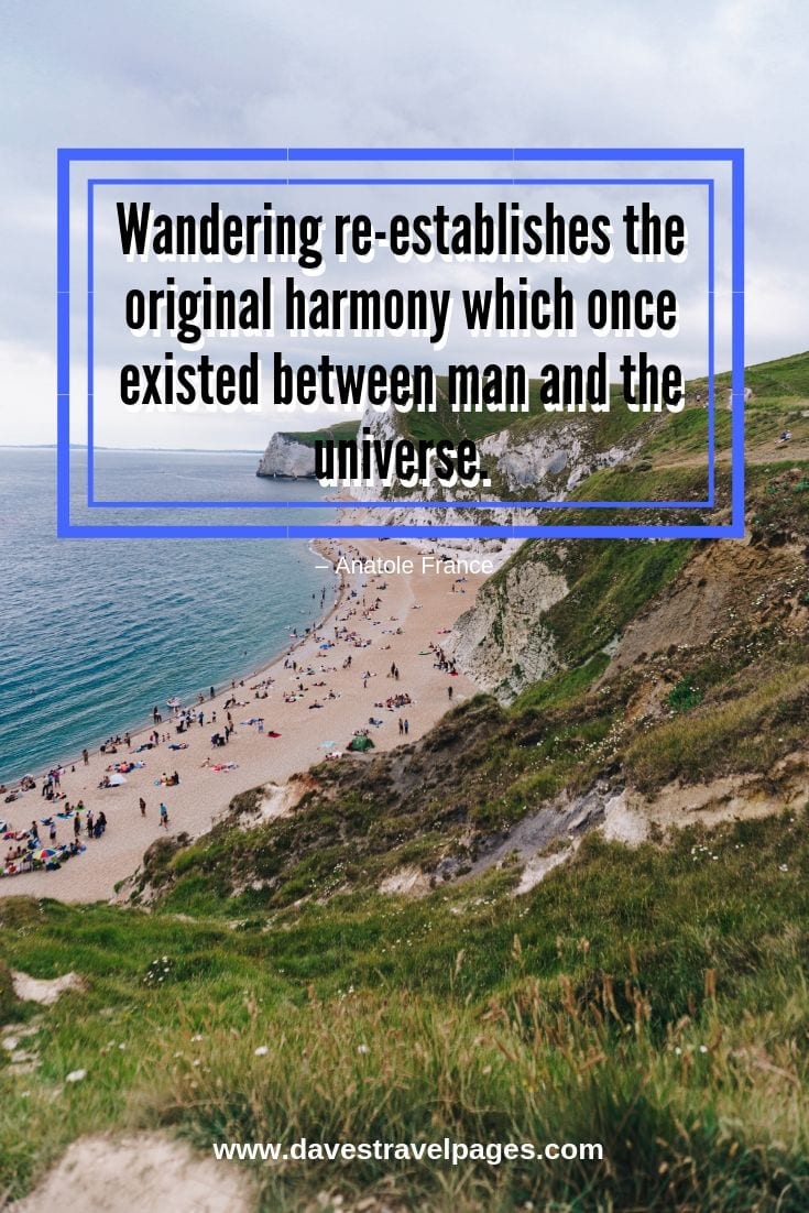 Wandering re-establishes the original harmony which once existed between man and the universe.