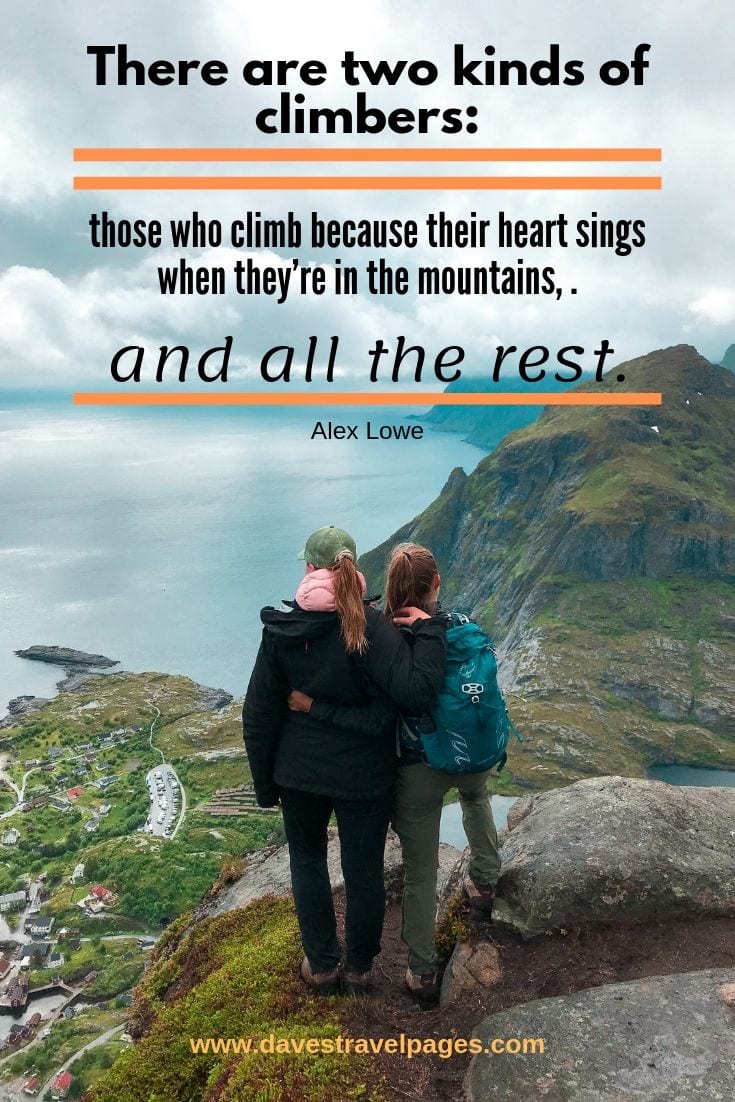 Best Mountain Quotes - There are two kinds of climbers: those who climb because their heart sings when they’re in the mountains, and all the rest.