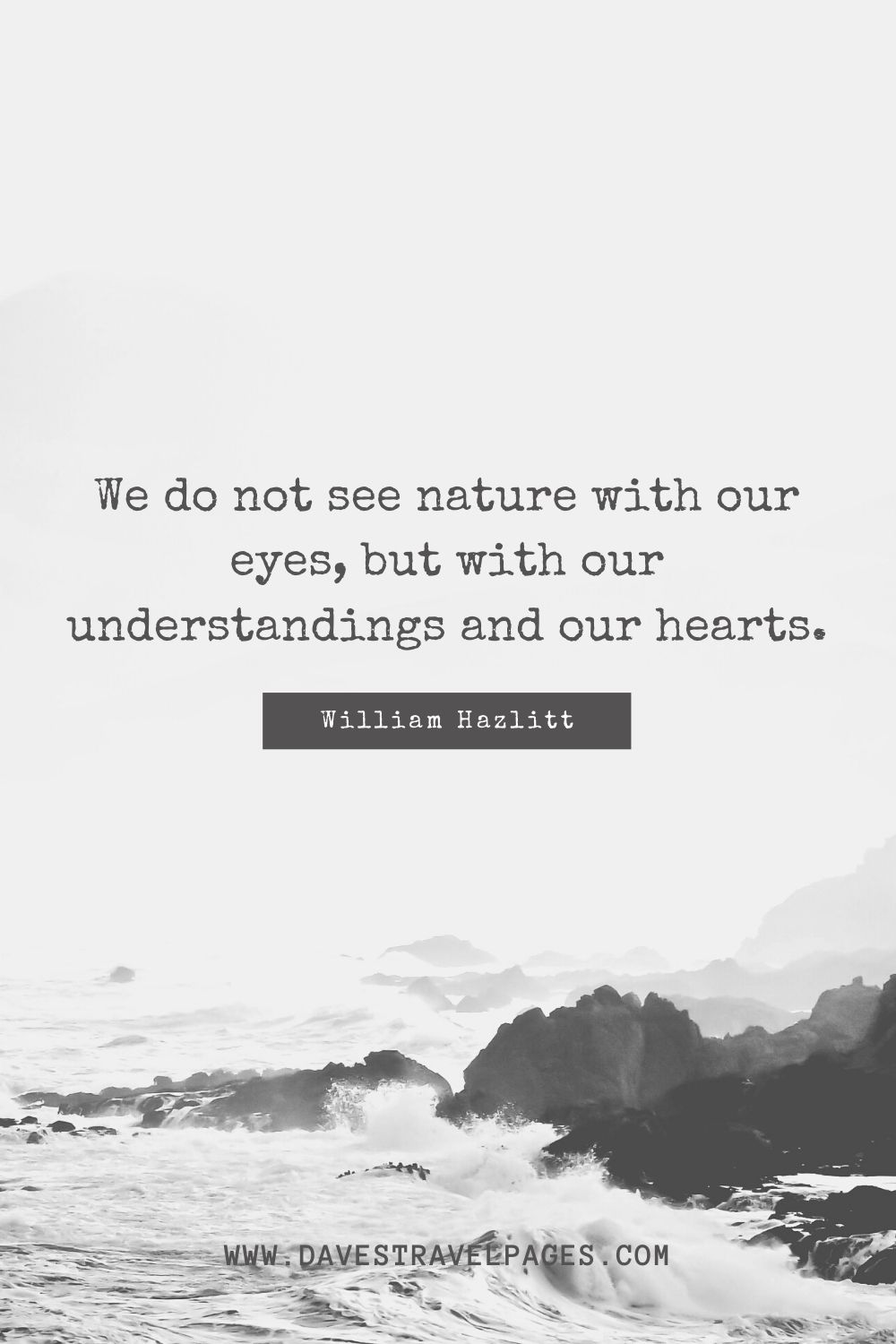 We do not see nature with our eyes, but with our understandings and our hearts.