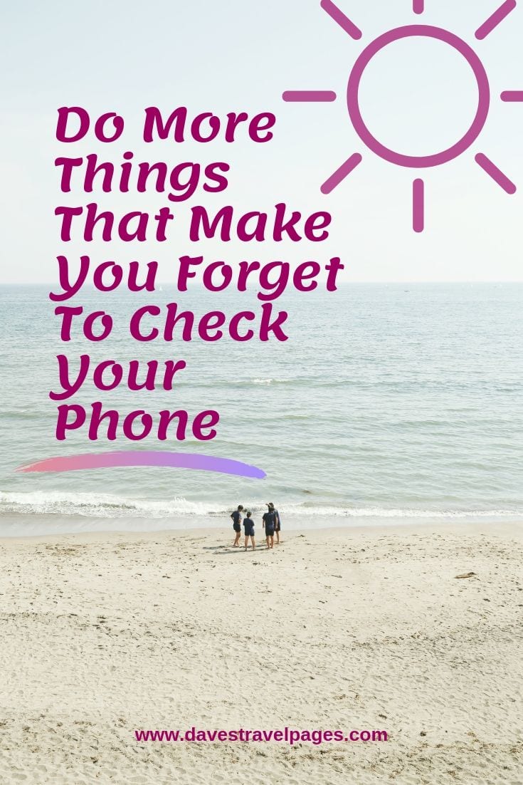 Do More Things That Make You Forget To Check Your Phone.