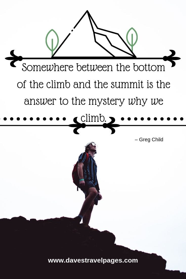 Best quotes about climbing collection - Somewhere between the bottom of the climb and the summit is the answer to the mystery why we climb.