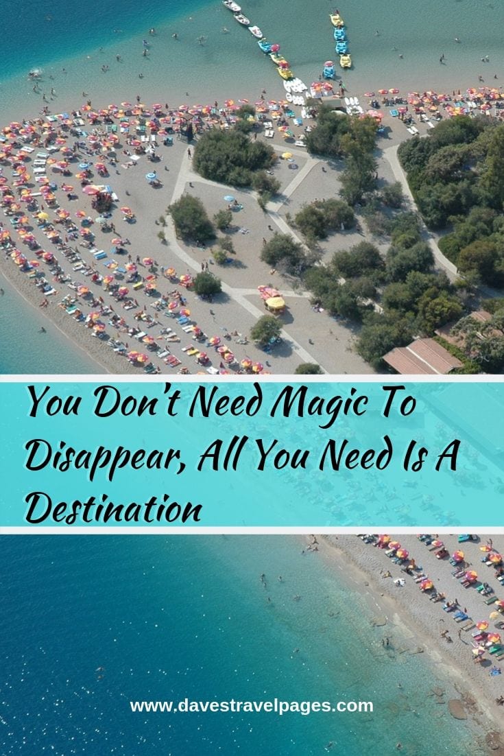 Travel sayings - “You Don’t Need Magic To Disappear, All You Need Is A Destination.”