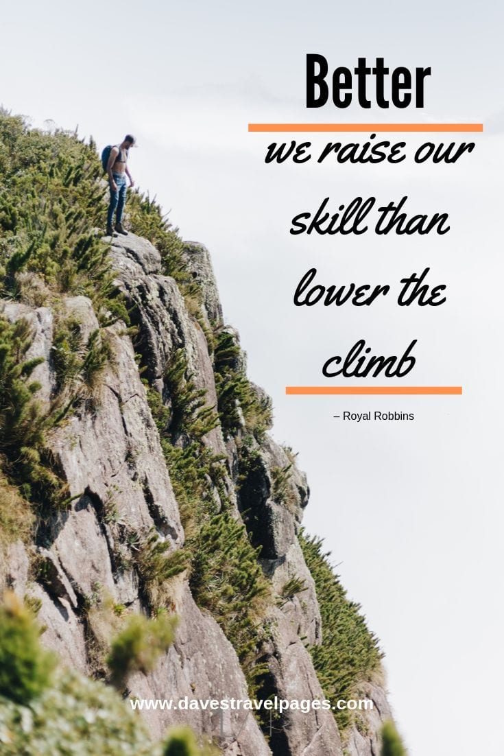 CQuote for climbers - Better we raise our skill than lower the climb.