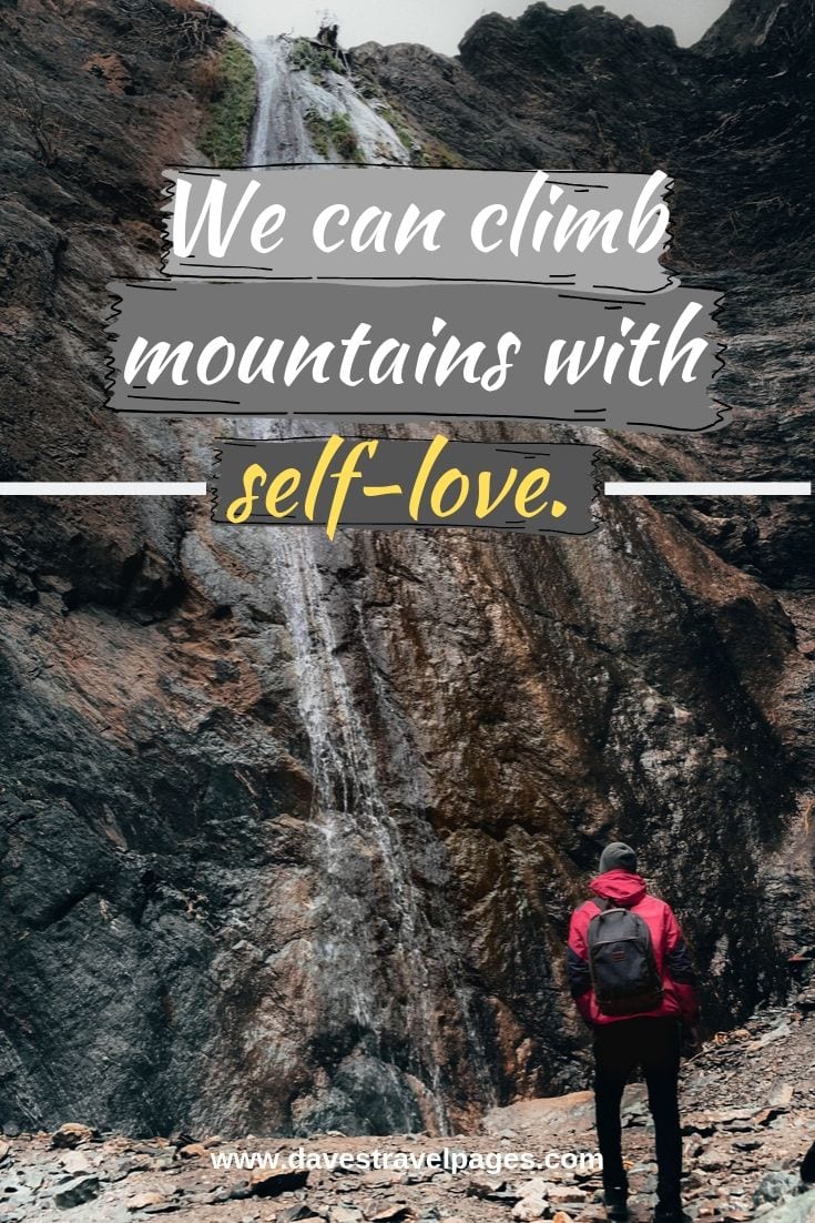 Quote about climbing mountains - We can climb mountains with self-love