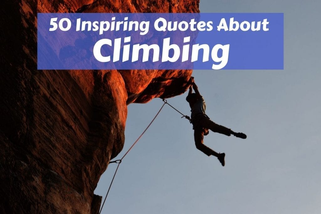 A collection of the 50 best climbing quotes