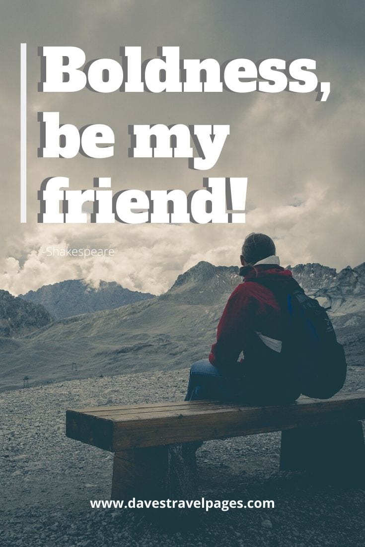Travel Quote - “Boldness, be my friend!” - Shakespeare