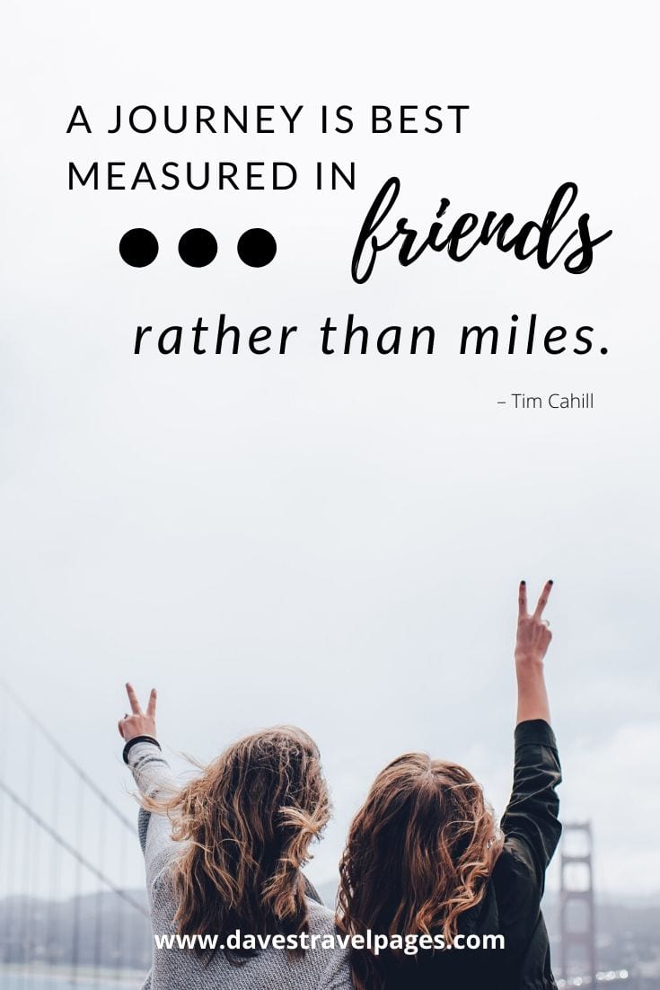 Journey Quotes - “A journey is best measured in friends, rather than miles.” – Tim Cahill