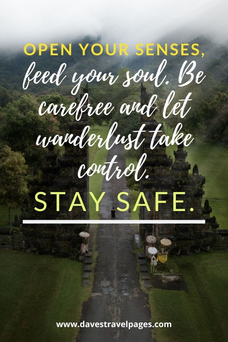 Happy journey captions - Open your senses, feed your soul. Be carefree and let wanderlust take control. Stay safe.