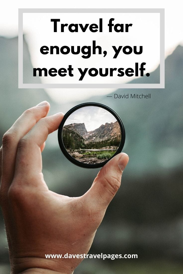 “Travel far enough, you meet yourself.”― David Mitchell