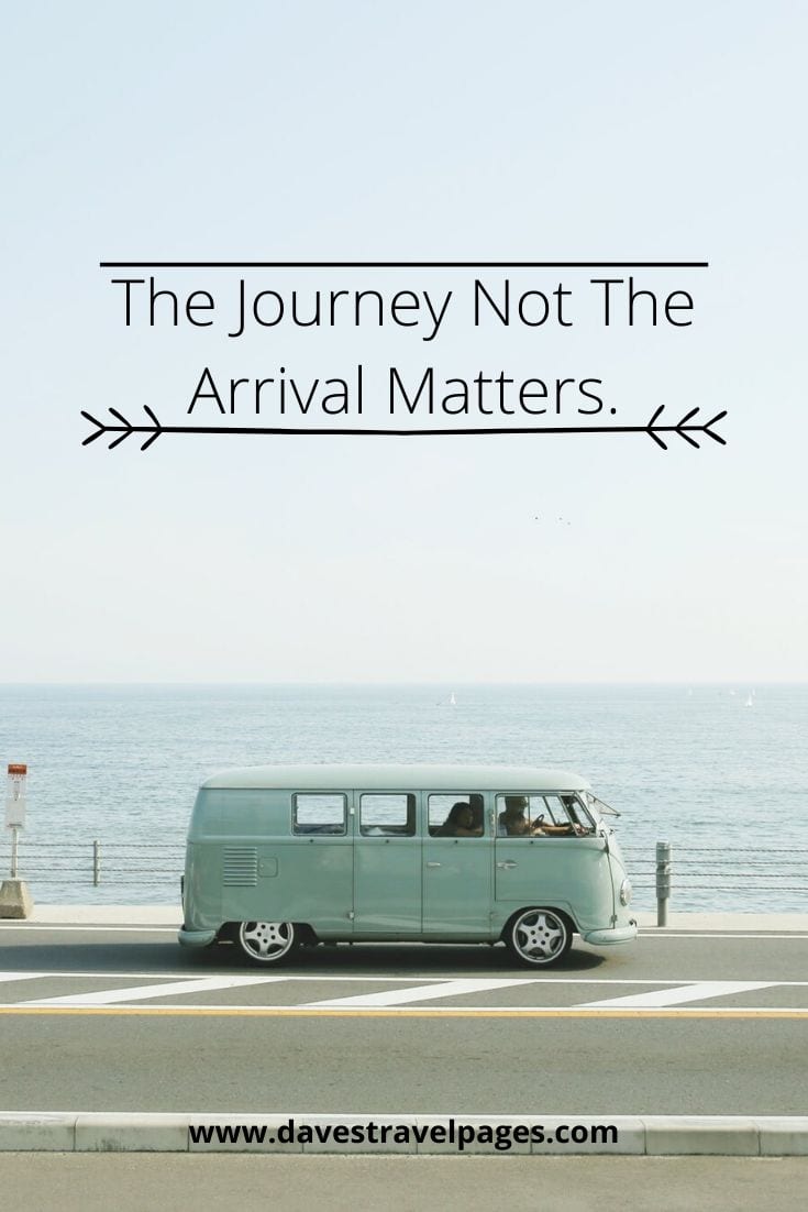 “The Journey Not The Arrival Matters.”– T.S. Eliot | Top Travel Short Quotes