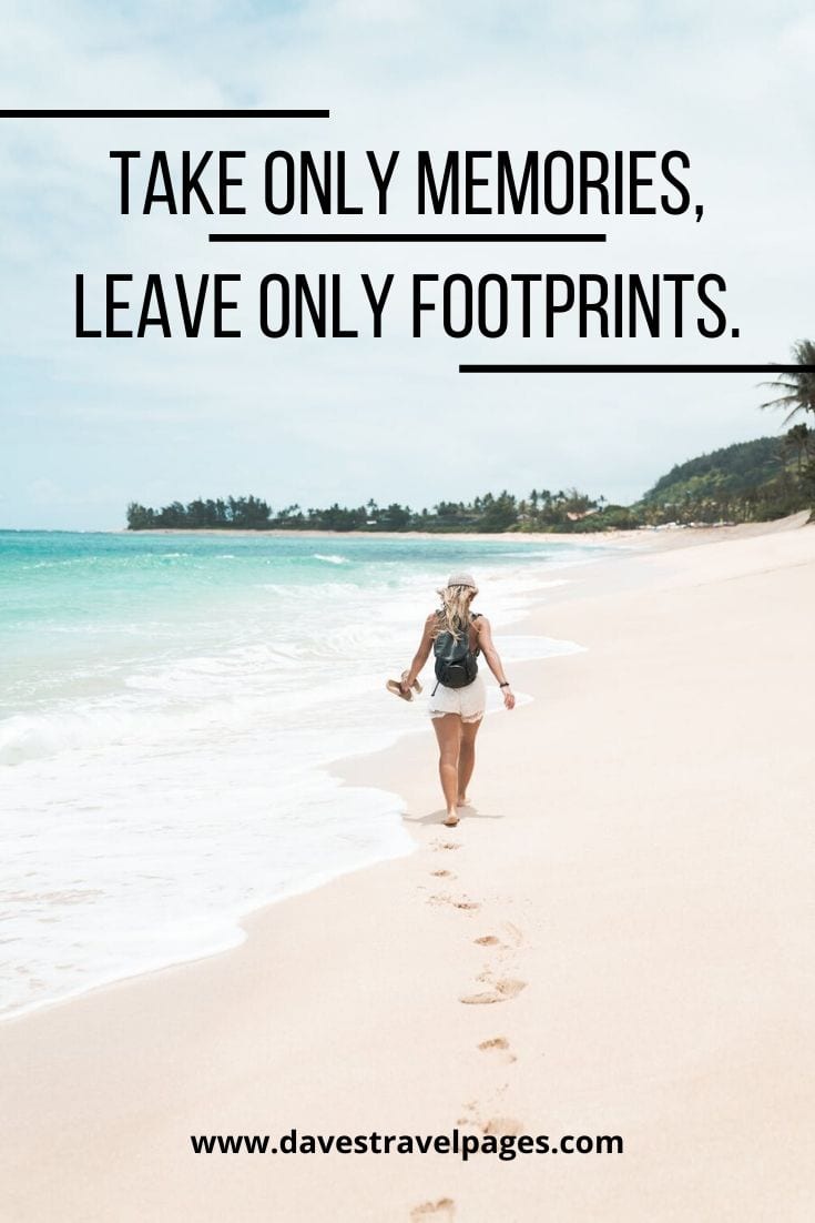 Wise quotes - “Take only memories, leave only footprints.” – Chief Seattle