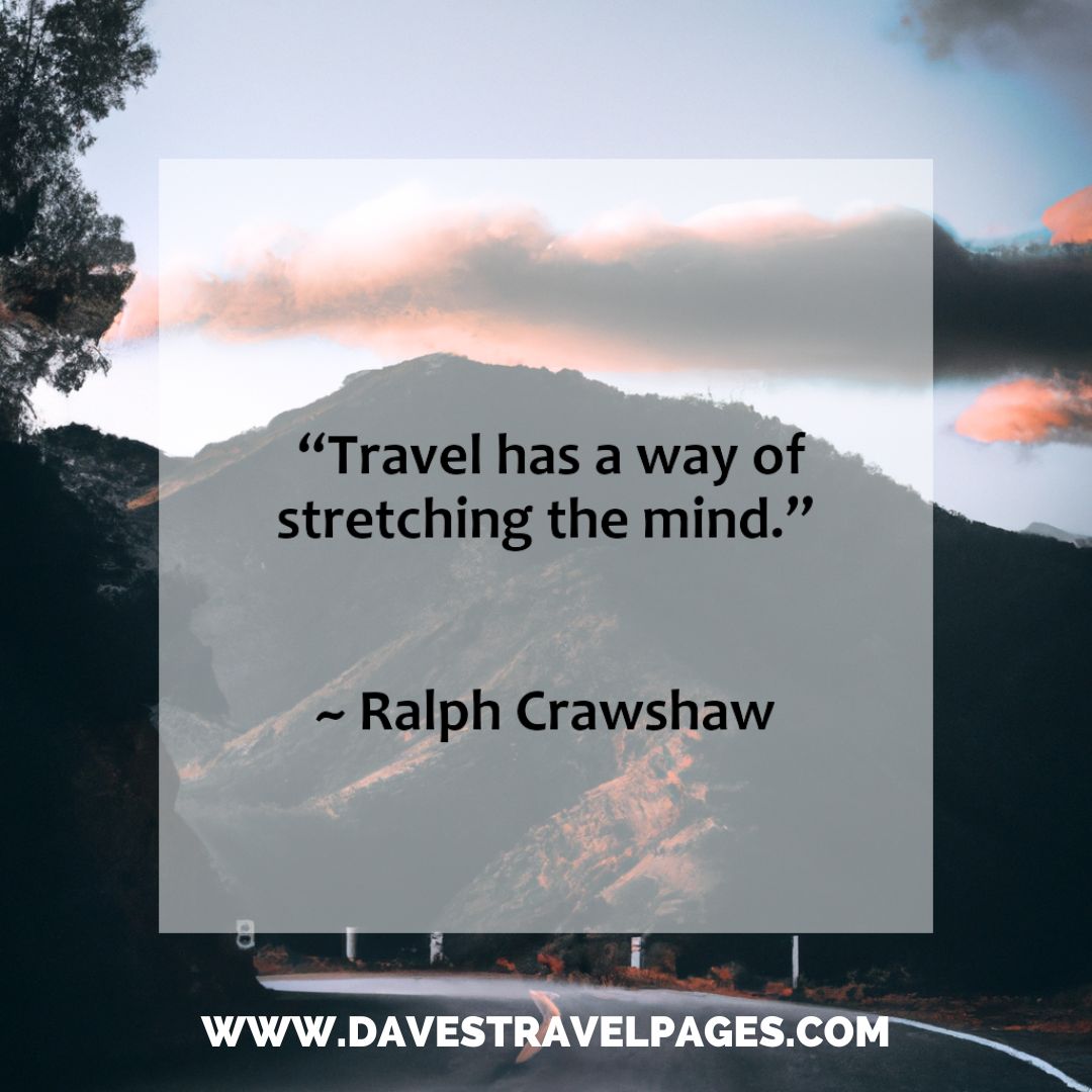 Travelling Quotes: Travel has a way of stretching the mind