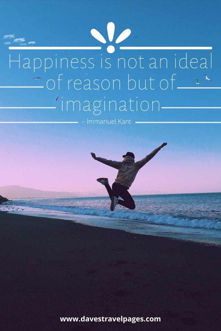 Philosophical Quote: “Happiness is not an ideal of reason but of imagination” – Immanuel Kant