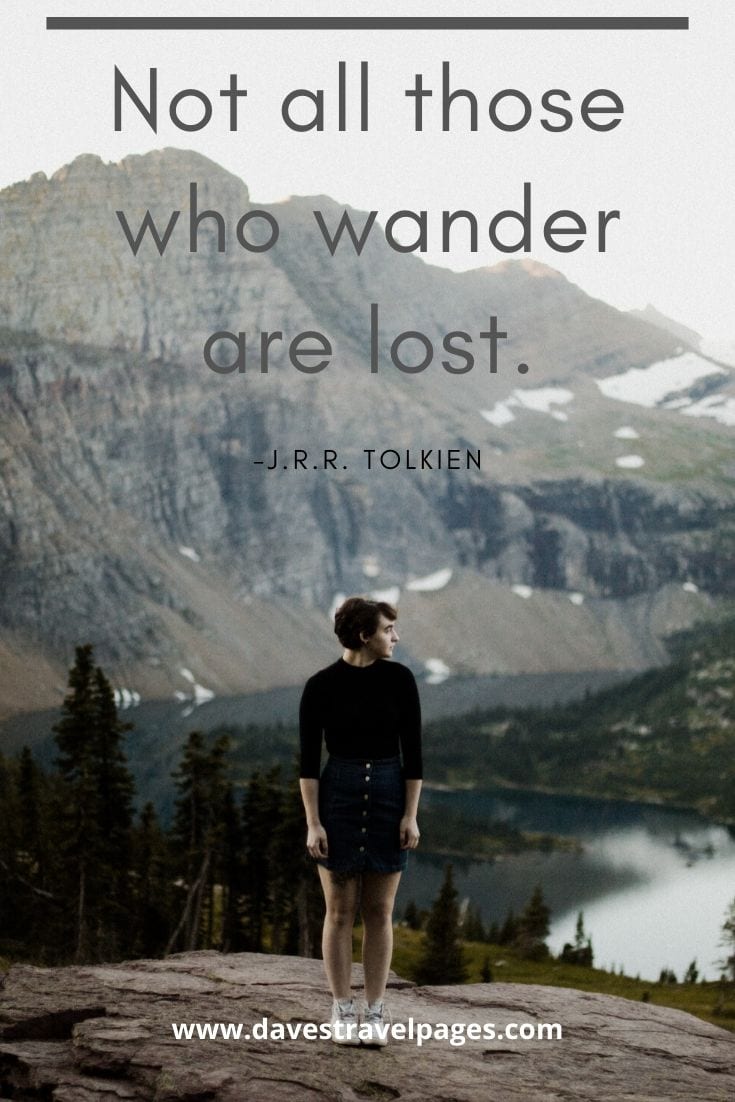 Wanderlust quotes - “Not all those who wander are lost.” -J.R.R. Tolkien