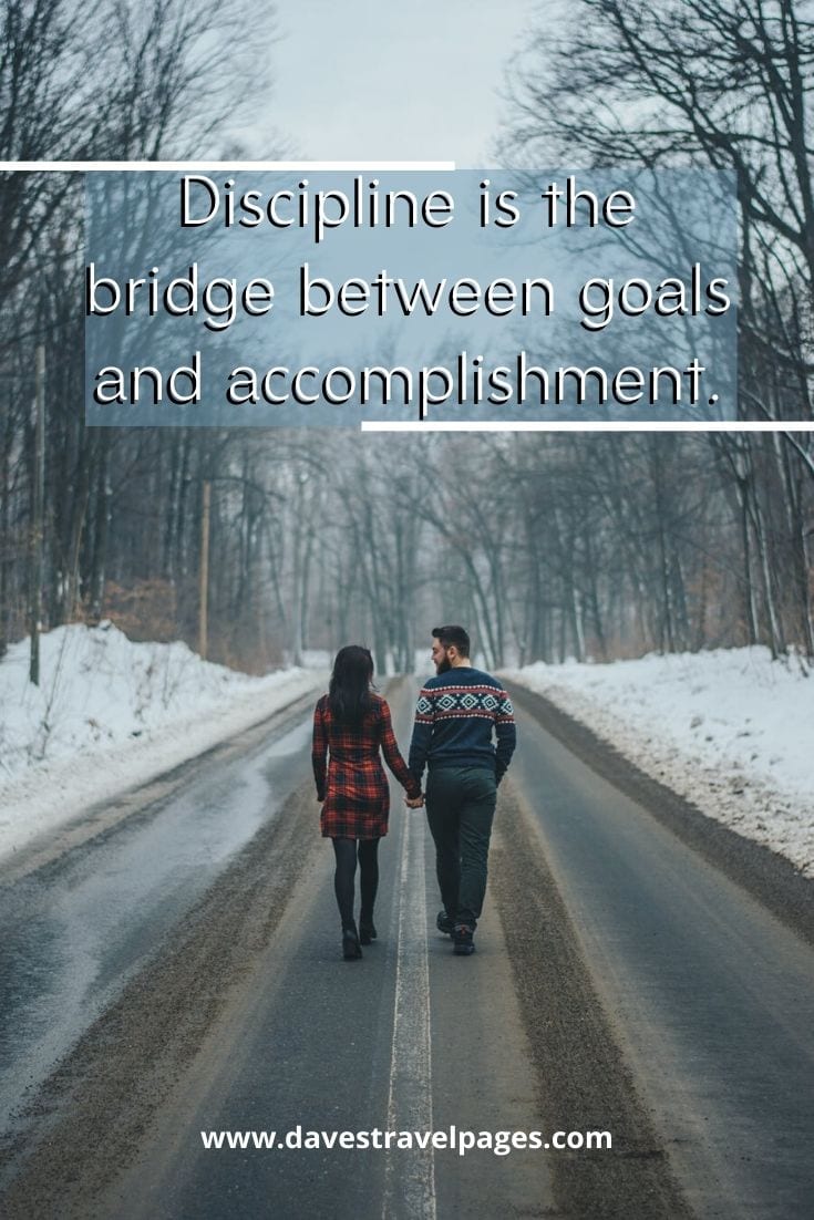 Bucket List Goals - Discipline is the bridge between goals and accomplishment. Jim Rohn