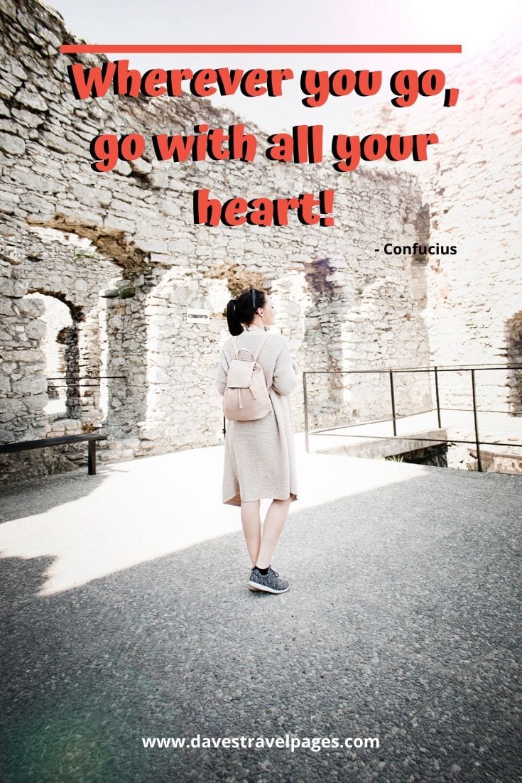 Inspirational quote: “Wherever you go, go with all your heart!” -Confucius