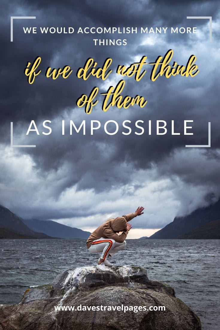 Inspiring travel quotes - We would accomplish many more things if we did not think of them as impossible. C. Malesherbes