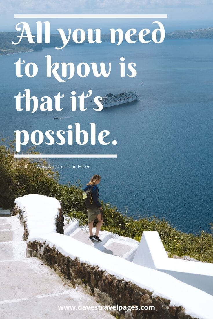 Inspiring travel quote: “All you need to know is that it’s possible.” -Wolf, an Appalachian Trail Hiker